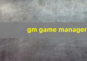 gm game manager